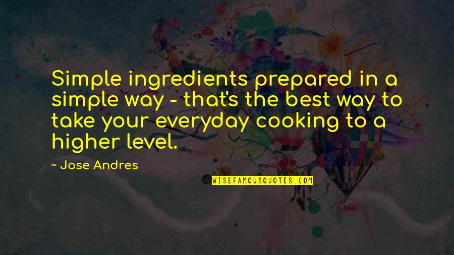 Best Cooking Quotes By Jose Andres: Simple ingredients prepared in a simple way -