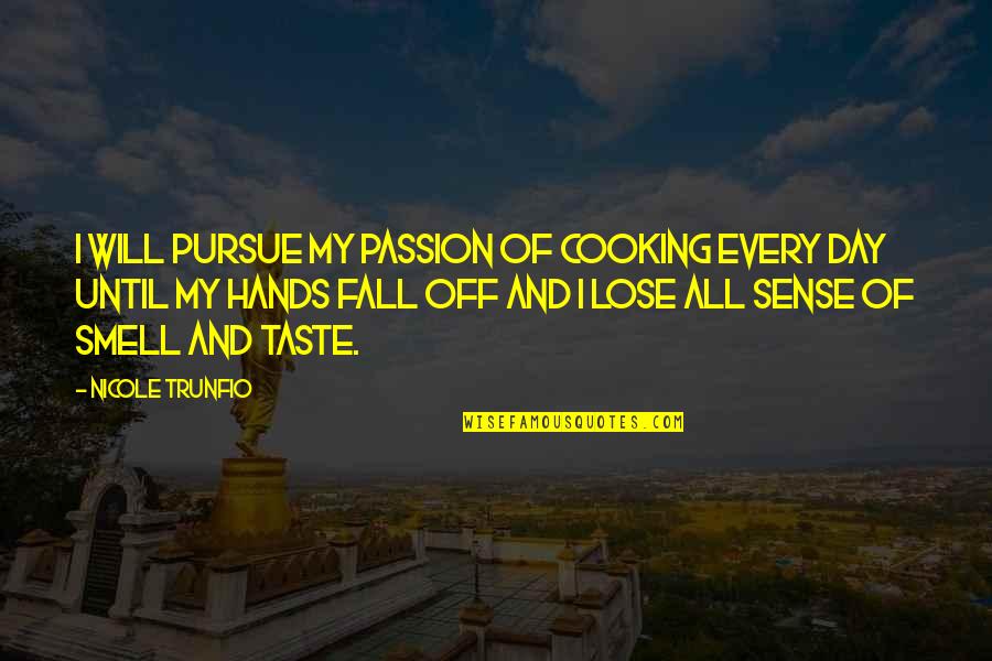 Best Cooking Quotes By Nicole Trunfio: I will pursue my passion of cooking every