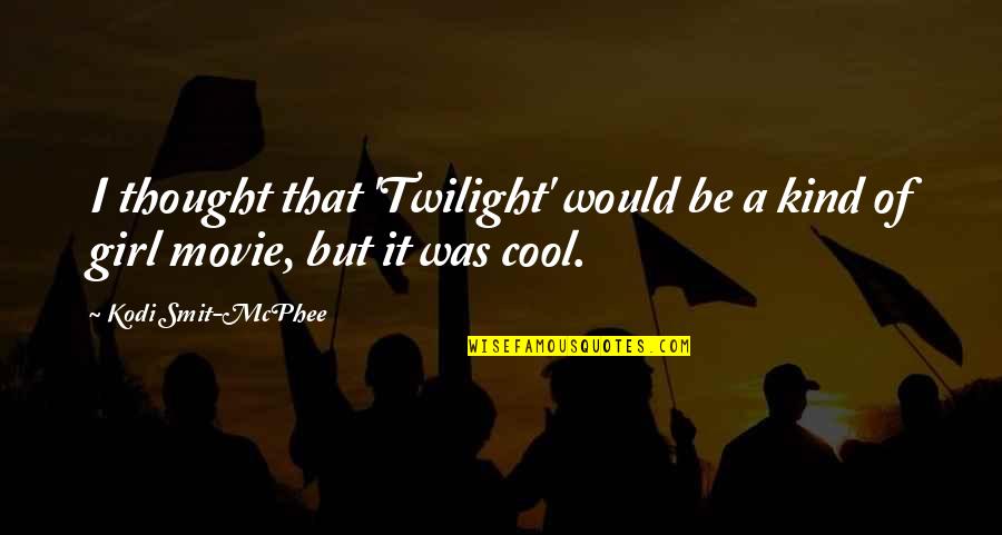 Best Cool Movie Quotes By Kodi Smit-McPhee: I thought that 'Twilight' would be a kind