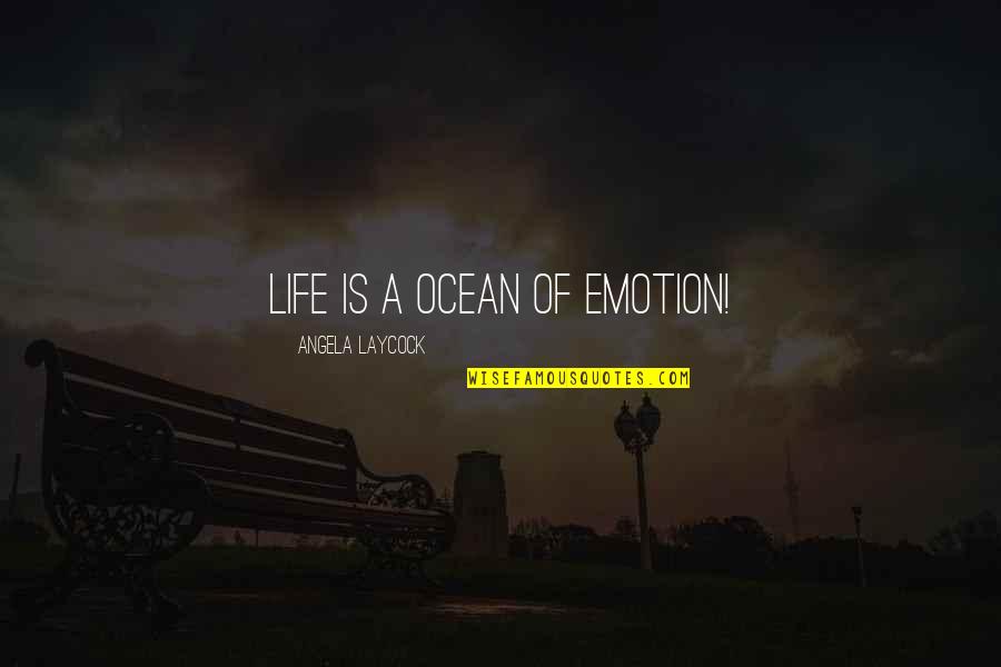 Best Cool Swag Quotes By Angela Laycock: Life is a ocean of Emotion!