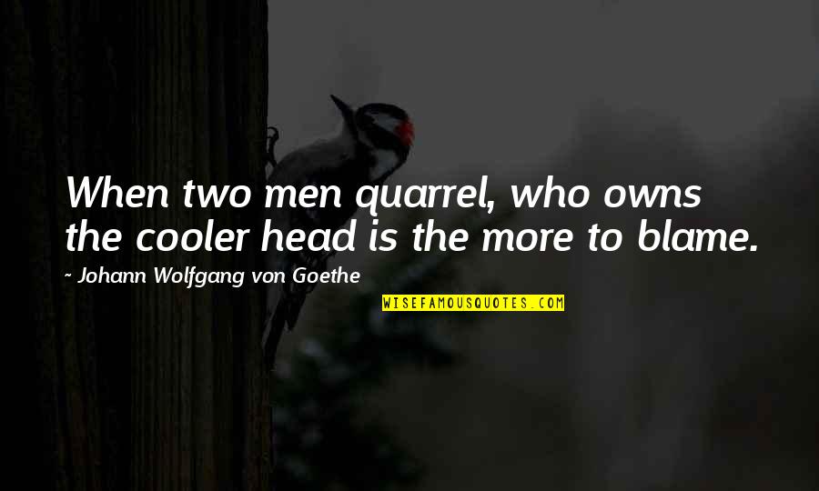 Best Cooler Quotes By Johann Wolfgang Von Goethe: When two men quarrel, who owns the cooler