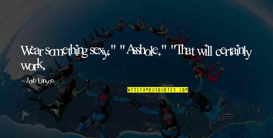 Best Coraline Movie Quotes By Josh Lanyon: Wear something sexy." "Asshole." "That will certainly work.