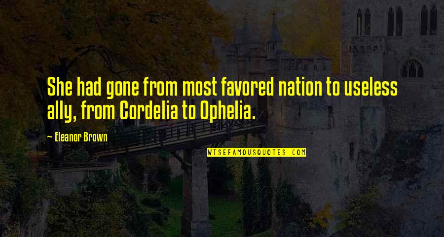 Best Cordelia Quotes By Eleanor Brown: She had gone from most favored nation to