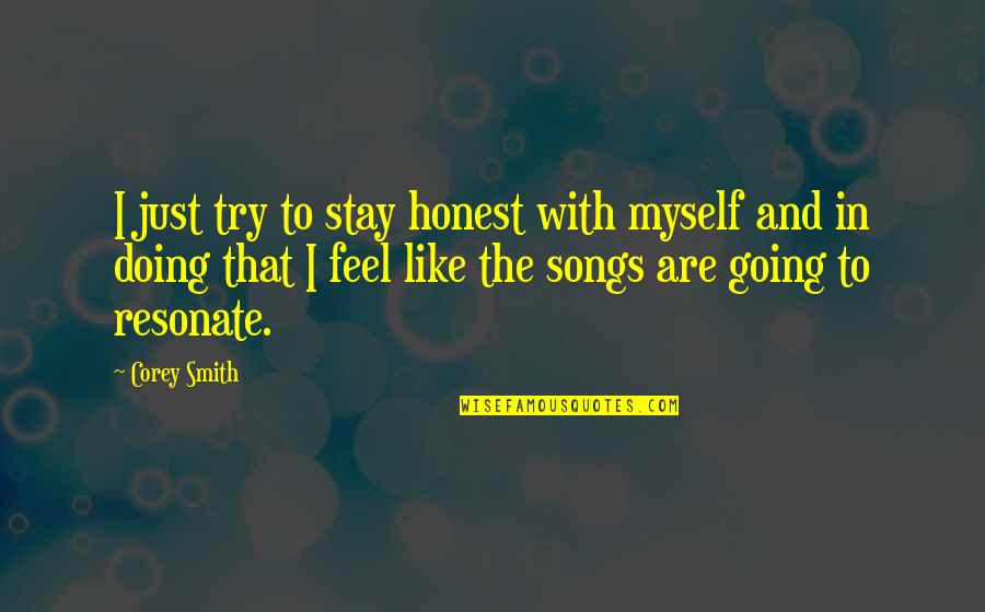 Best Corey Smith Song Quotes By Corey Smith: I just try to stay honest with myself