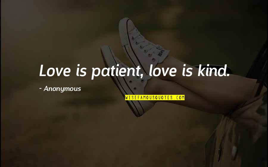 Best Corinthians Quotes By Anonymous: Love is patient, love is kind.