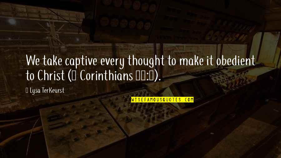 Best Corinthians Quotes By Lysa TerKeurst: We take captive every thought to make it