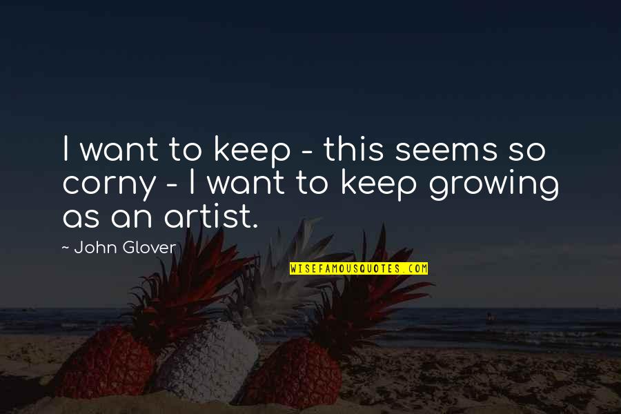 Best Corny Quotes By John Glover: I want to keep - this seems so