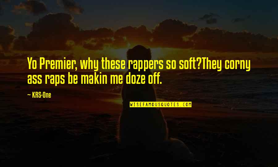 Best Corny Quotes By KRS-One: Yo Premier, why these rappers so soft?They corny