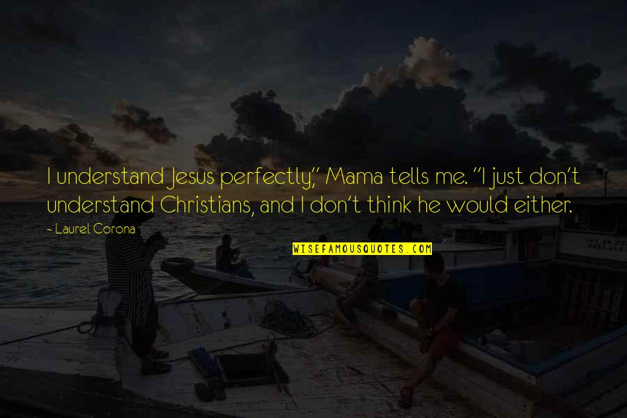 Best Corona Quotes By Laurel Corona: I understand Jesus perfectly," Mama tells me. "I