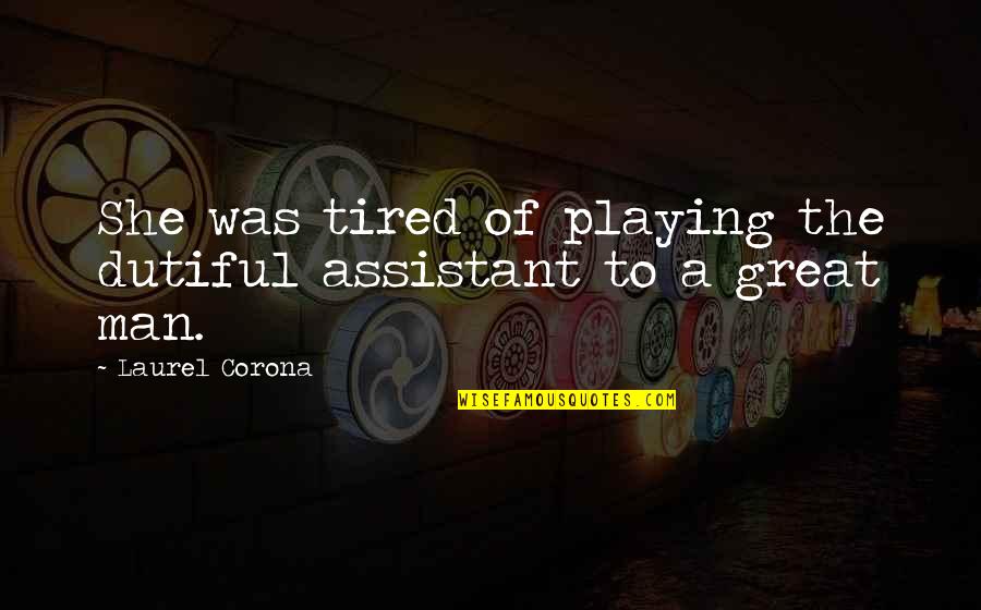 Best Corona Quotes By Laurel Corona: She was tired of playing the dutiful assistant