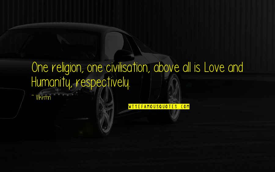 Best Corporate Motivational Quotes By Vikrmn: One religion, one civilisation, above all is Love