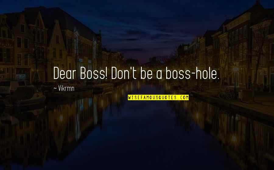 Best Corporate Motivational Quotes By Vikrmn: Dear Boss! Don't be a boss-hole.