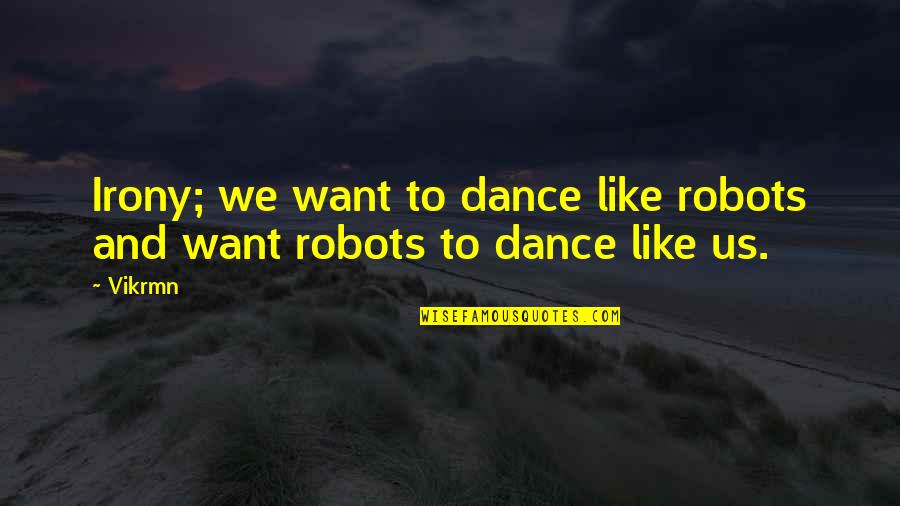 Best Corporate Motivational Quotes By Vikrmn: Irony; we want to dance like robots and
