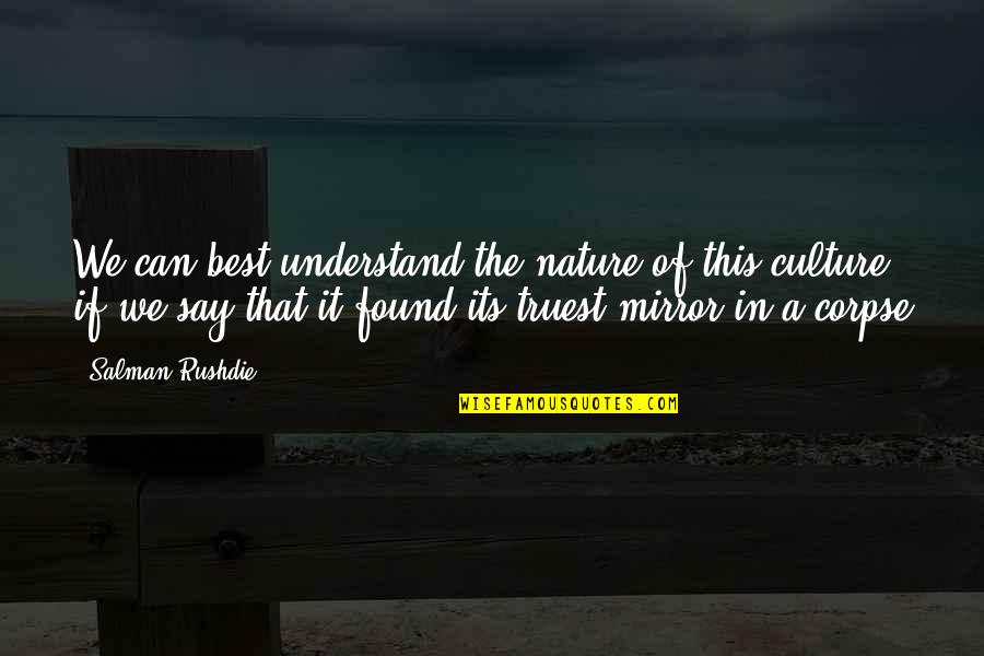 Best Corpse Quotes By Salman Rushdie: We can best understand the nature of this Best Corpse Quotes By Salman Rushdie: We can best understand the nature of this