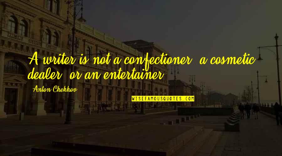 Best Cosmetic Quotes By Anton Chekhov: A writer is not a confectioner, a cosmetic