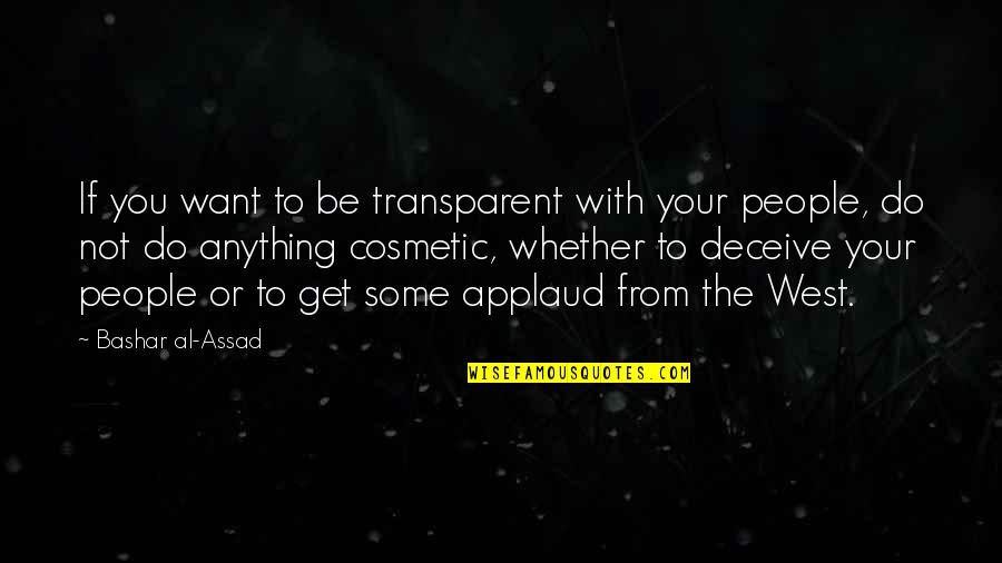 Best Cosmetic Quotes By Bashar Al-Assad: If you want to be transparent with your