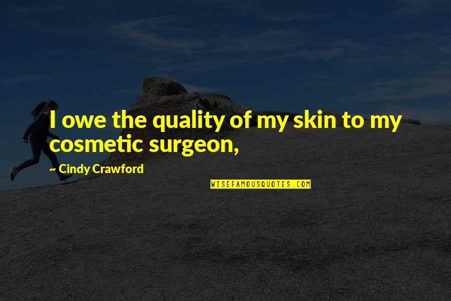 Best Cosmetic Quotes By Cindy Crawford: I owe the quality of my skin to