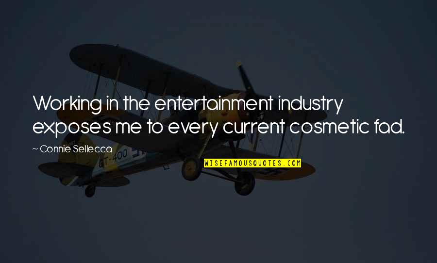 Best Cosmetic Quotes By Connie Sellecca: Working in the entertainment industry exposes me to