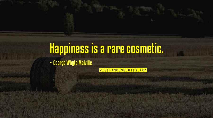 Best Cosmetic Quotes By George Whyte-Melville: Happiness is a rare cosmetic.