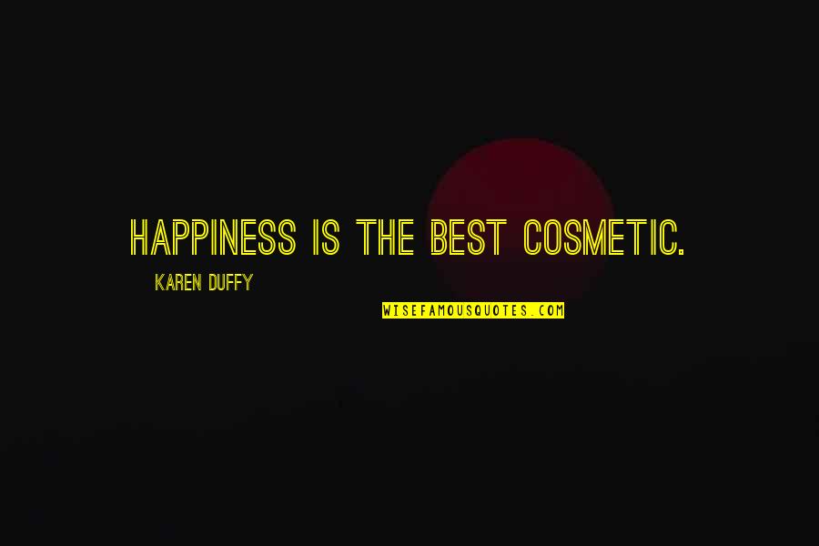 Best Cosmetic Quotes By Karen Duffy: Happiness is the best cosmetic.