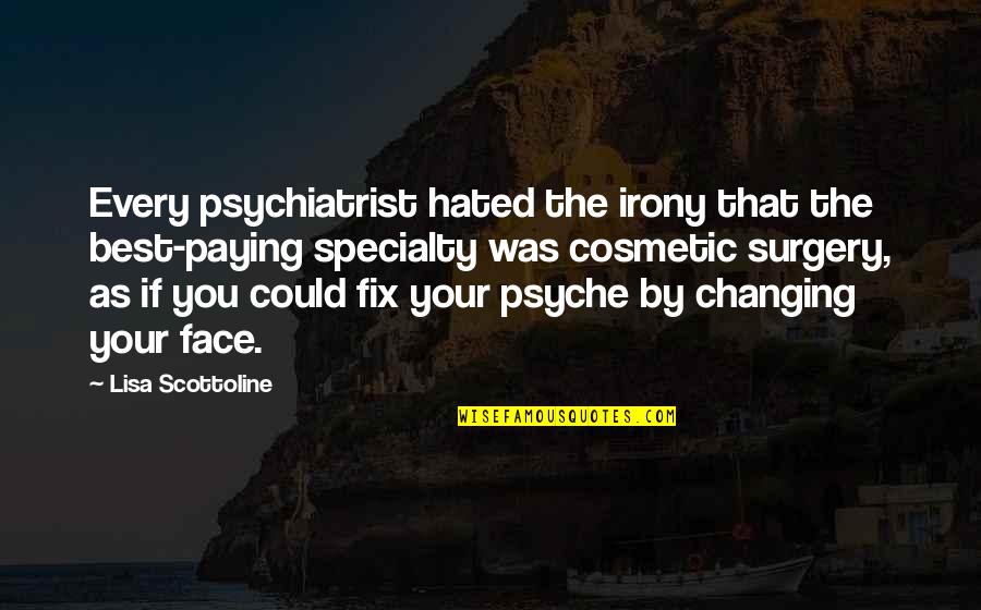 Best Cosmetic Quotes By Lisa Scottoline: Every psychiatrist hated the irony that the best-paying