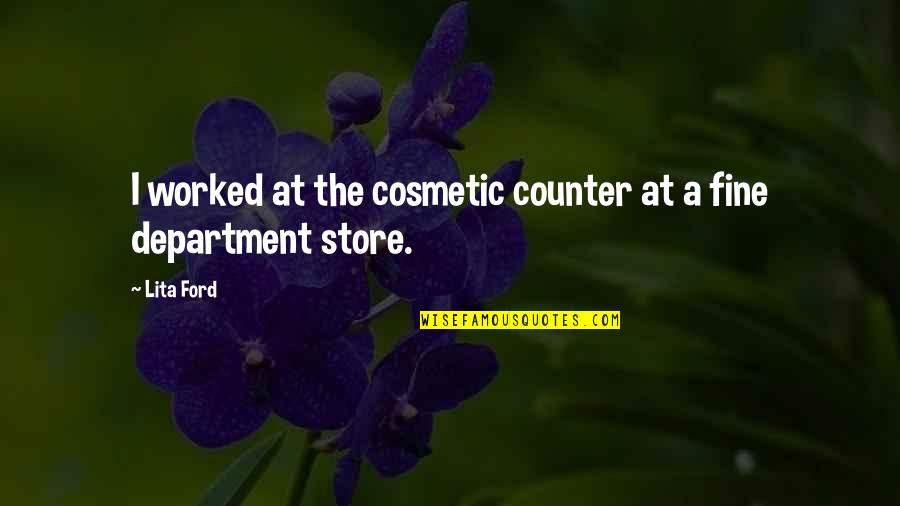 Best Cosmetic Quotes By Lita Ford: I worked at the cosmetic counter at a