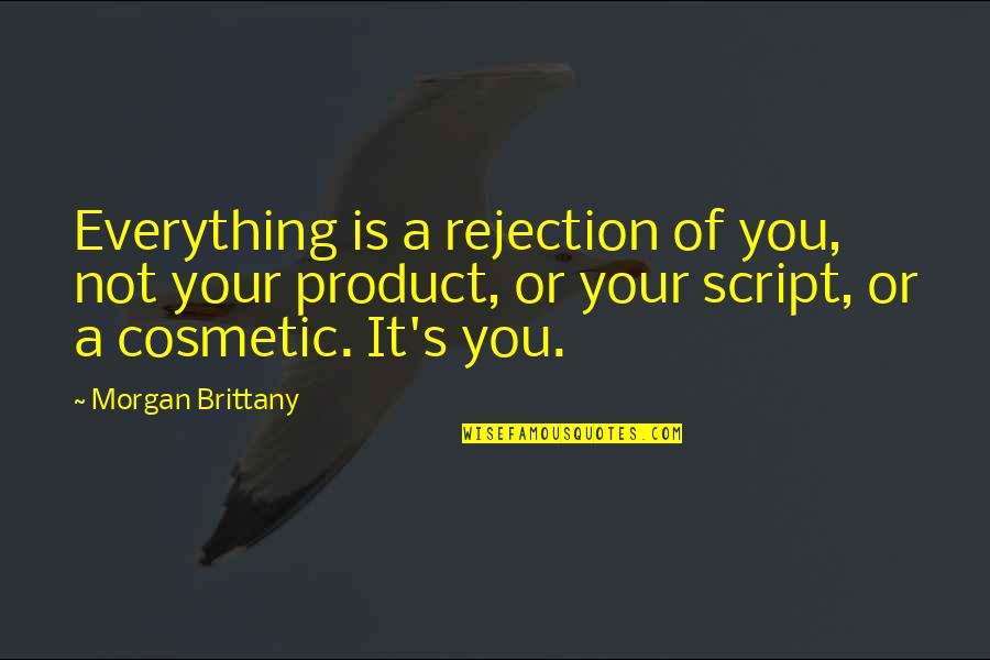 Best Cosmetic Quotes By Morgan Brittany: Everything is a rejection of you, not your