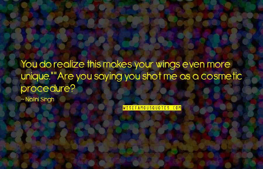 Best Cosmetic Quotes By Nalini Singh: You do realize this makes your wings even