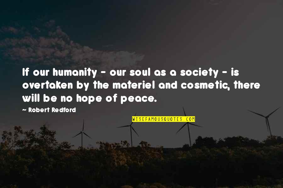 Best Cosmetic Quotes By Robert Redford: If our humanity - our soul as a