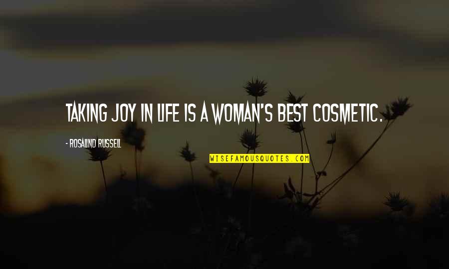 Best Cosmetic Quotes By Rosalind Russell: Taking joy in life is a woman's best