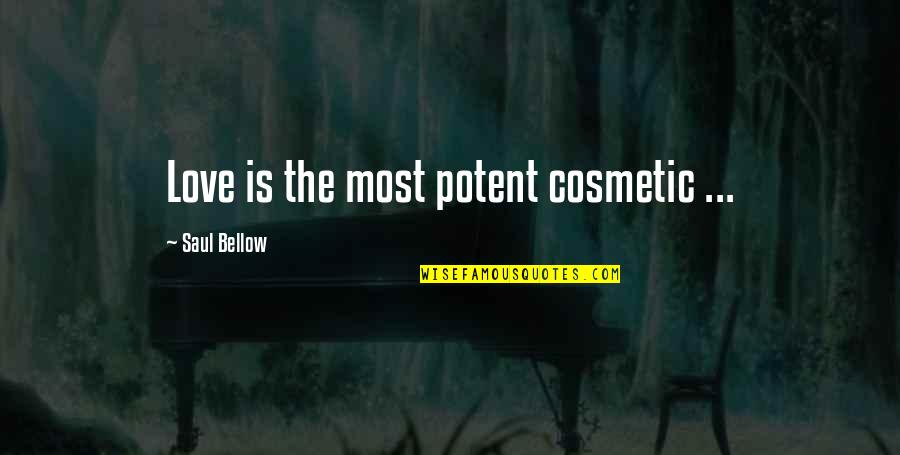 Best Cosmetic Quotes By Saul Bellow: Love is the most potent cosmetic ...