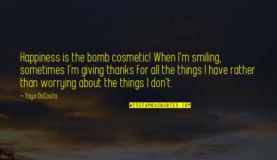 Best Cosmetic Quotes By Yaya DaCosta: Happiness is the bomb cosmetic! When I'm smiling,