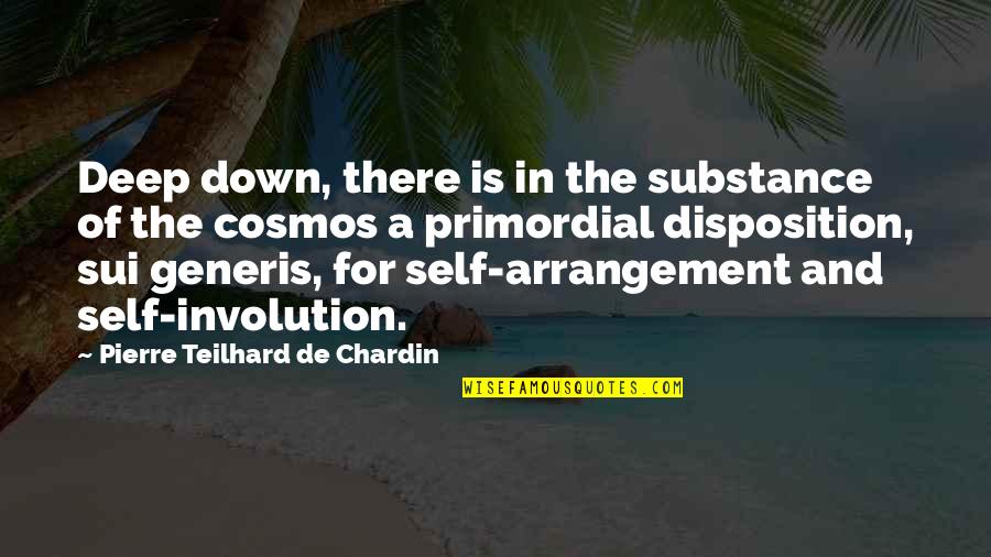 Best Cosmos Quotes By Pierre Teilhard De Chardin: Deep down, there is in the substance of