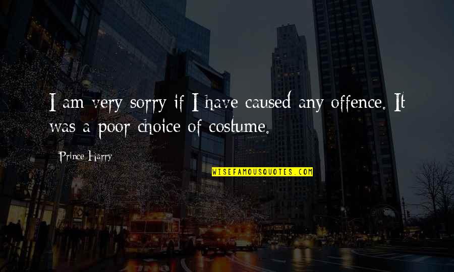 Best Costumes Quotes By Prince Harry: I am very sorry if I have caused