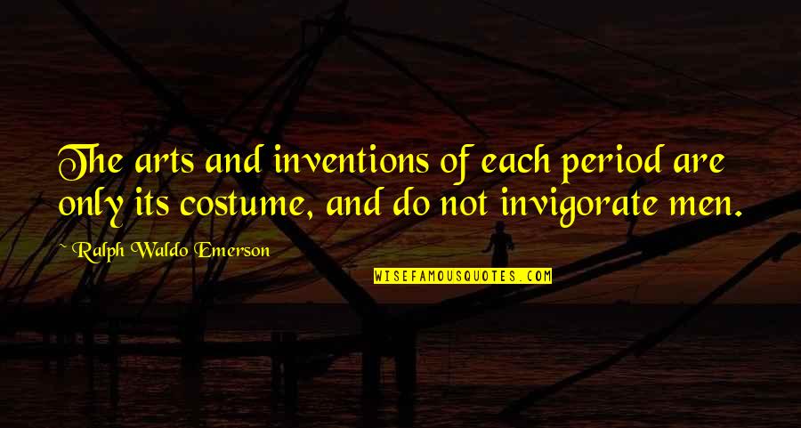 Best Costumes Quotes By Ralph Waldo Emerson: The arts and inventions of each period are