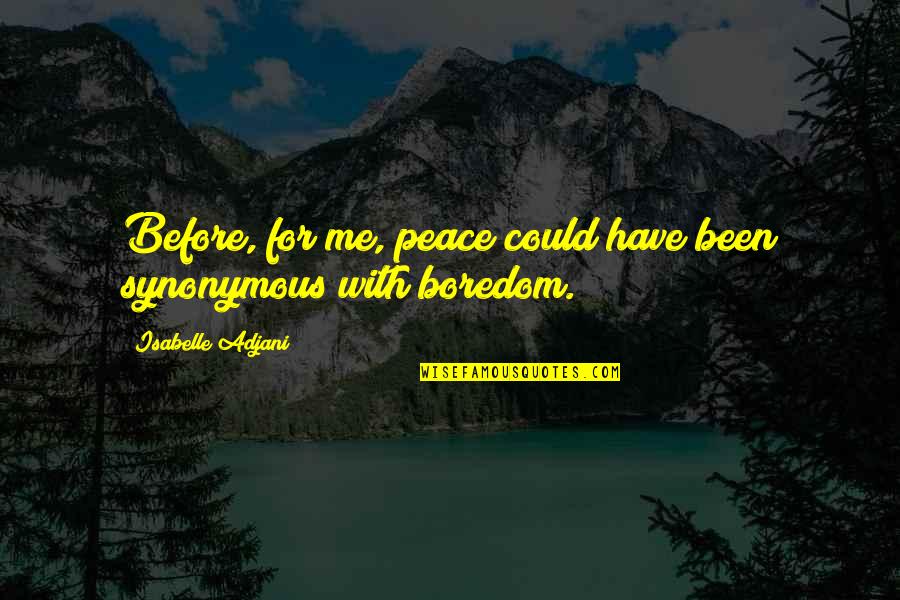 Best Could Have Been Quotes By Isabelle Adjani: Before, for me, peace could have been synonymous Best Could Have Been Quotes By Isabelle Adjani: Before, for me, peace could have been synonymous