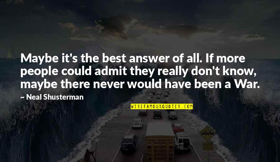 Best Could Have Been Quotes By Neal Shusterman: Maybe it's the best answer of all. If Best Could Have Been Quotes By Neal Shusterman: Maybe it's the best answer of all. If