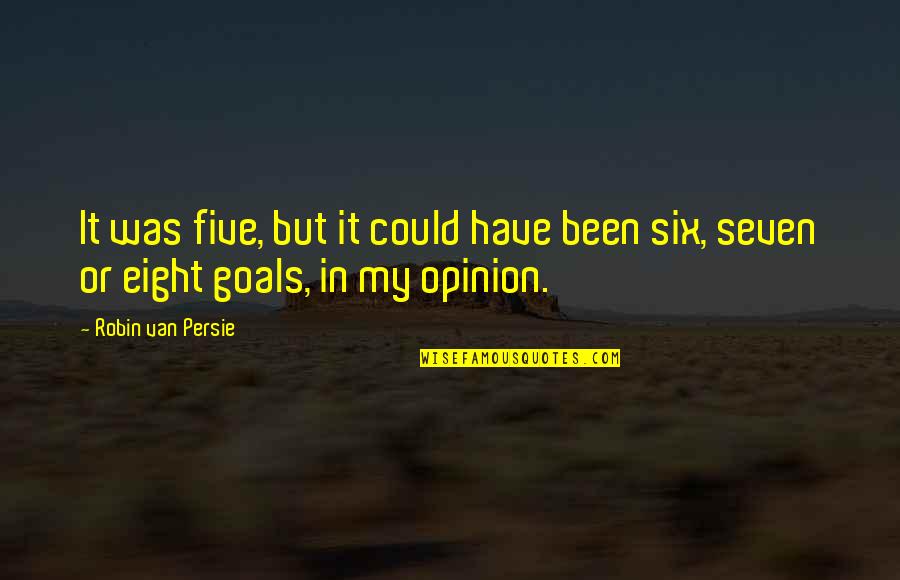Best Could Have Been Quotes By Robin Van Persie: It was five, but it could have been