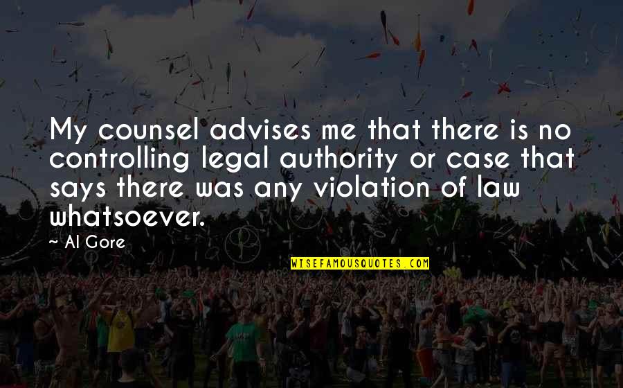 Best Counsel Quotes By Al Gore: My counsel advises me that there is no