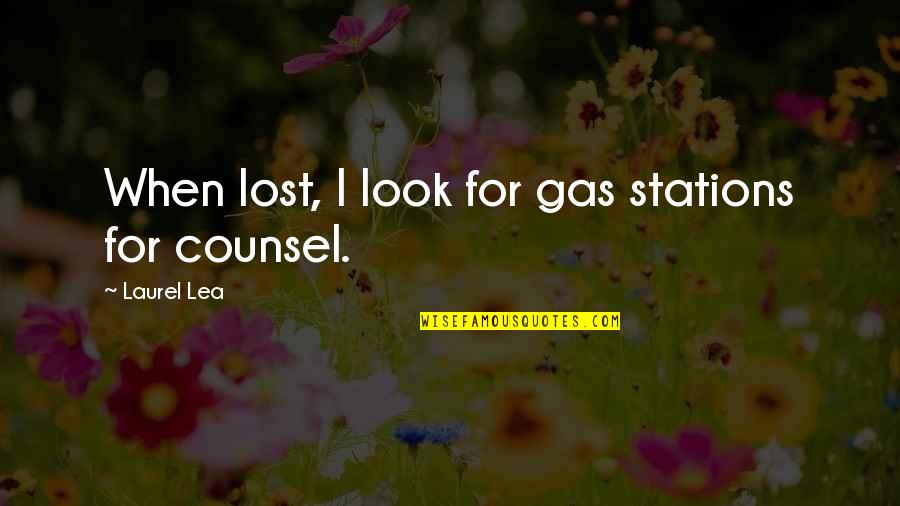 Best Counsel Quotes By Laurel Lea: When lost, I look for gas stations for