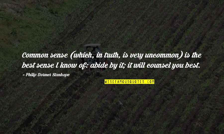 Best Counsel Quotes By Philip Dormer Stanhope: Common sense (which, in truth, is very uncommon)