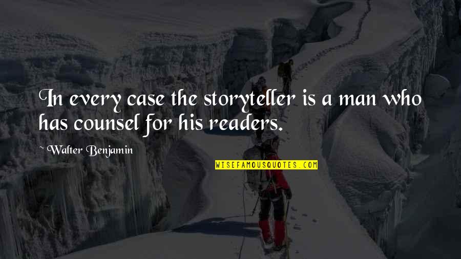 Best Counsel Quotes By Walter Benjamin: In every case the storyteller is a man