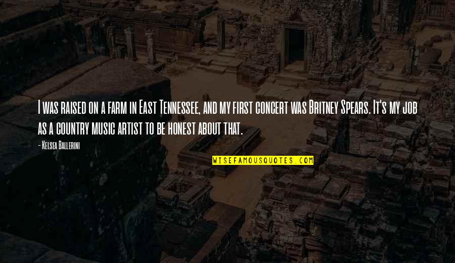 Best Country Artist Quotes By Kelsea Ballerini: I was raised on a farm in East Best Country Artist Quotes By Kelsea Ballerini: I was raised on a farm in East