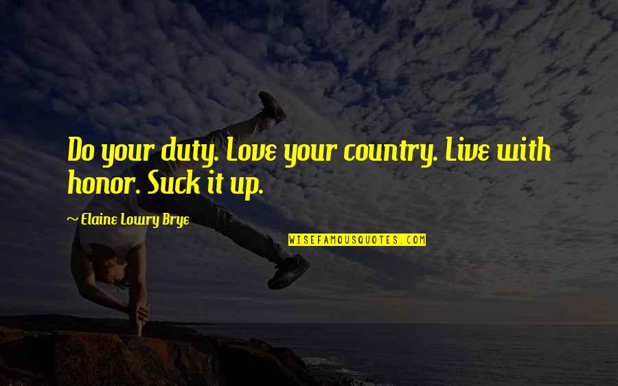 Best Country Love Quotes By Elaine Lowry Brye: Do your duty. Love your country. Live with