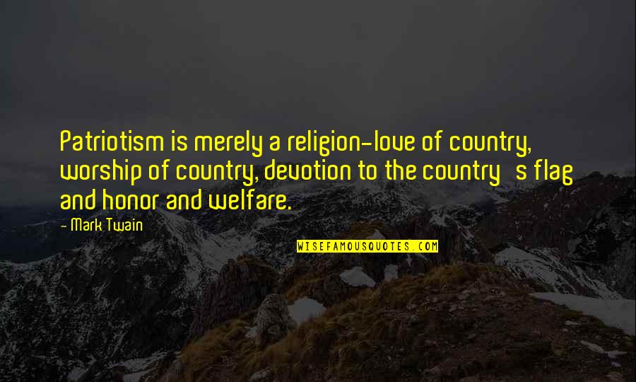 Best Country Love Quotes By Mark Twain: Patriotism is merely a religion-love of country, worship