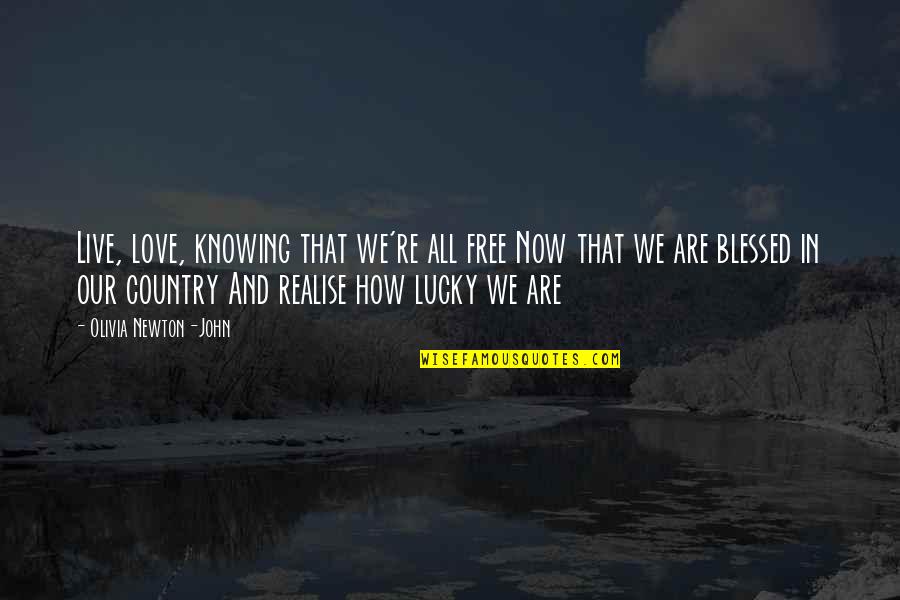 Best Country Love Quotes By Olivia Newton-John: Live, love, knowing that we're all free Now