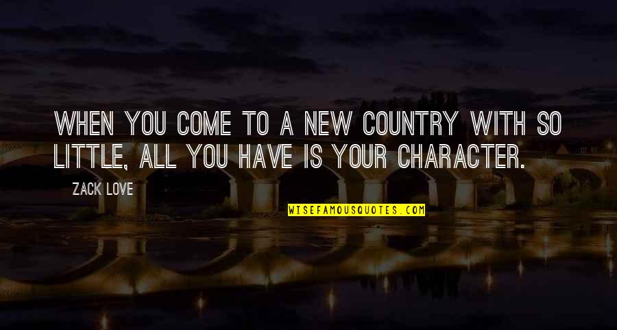 Best Country Love Quotes By Zack Love: When you come to a new country with