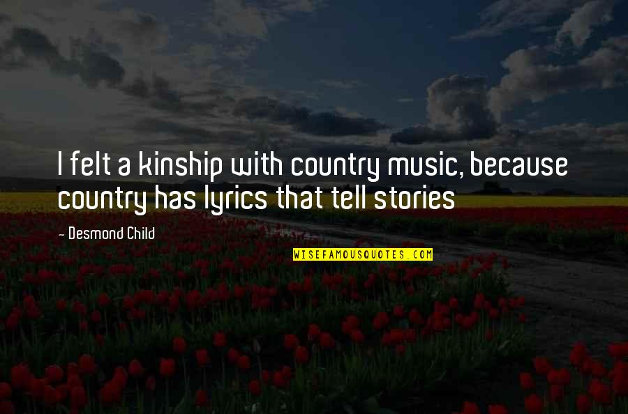 Best Country Lyrics For Quotes By Desmond Child: I felt a kinship with country music, because