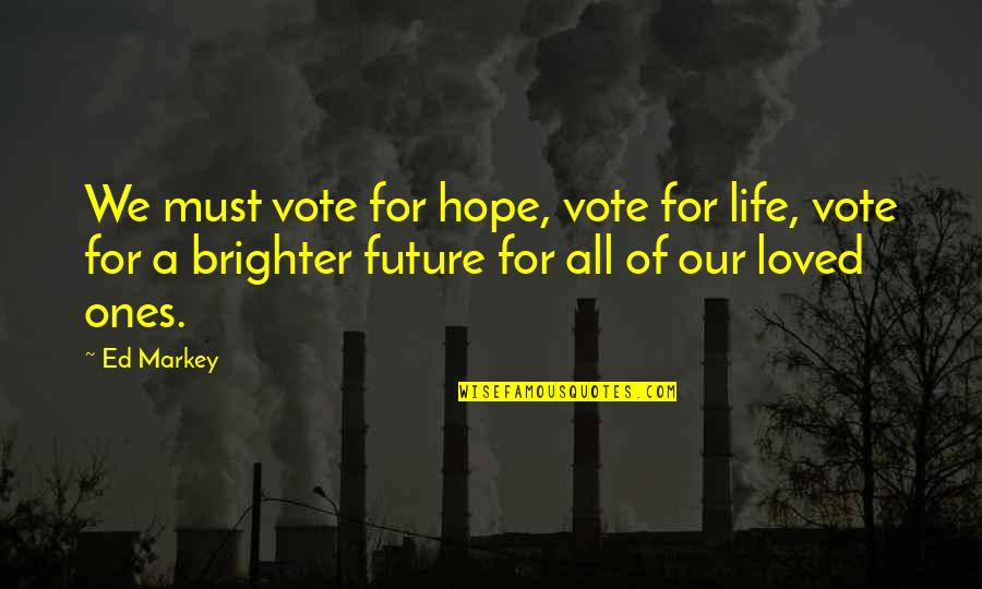 Best Country Lyrics For Quotes By Ed Markey: We must vote for hope, vote for life,