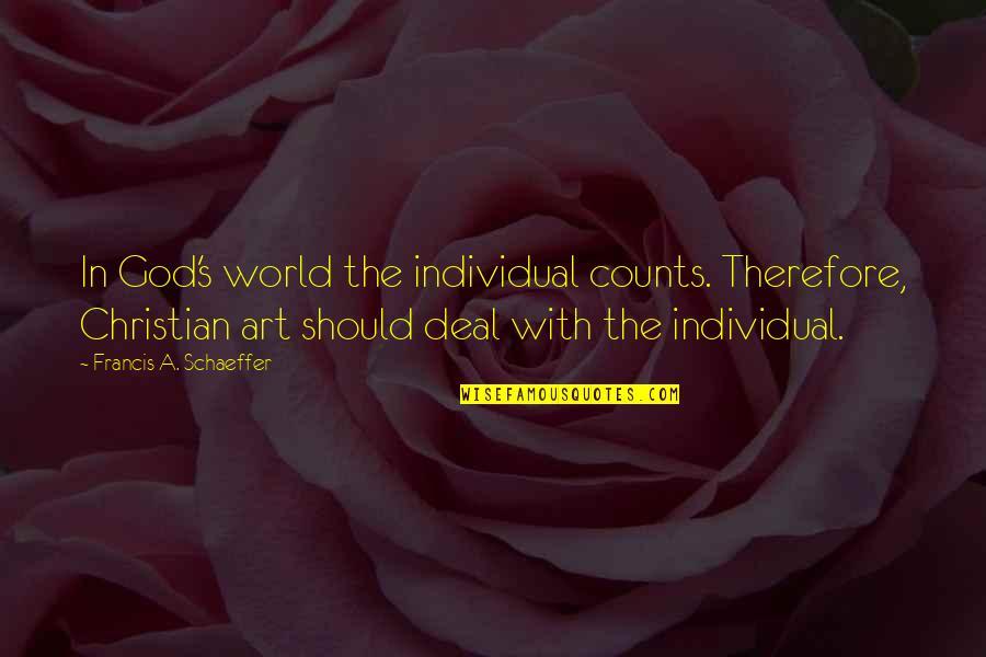 Best Country Lyrics For Quotes By Francis A. Schaeffer: In God's world the individual counts. Therefore, Christian